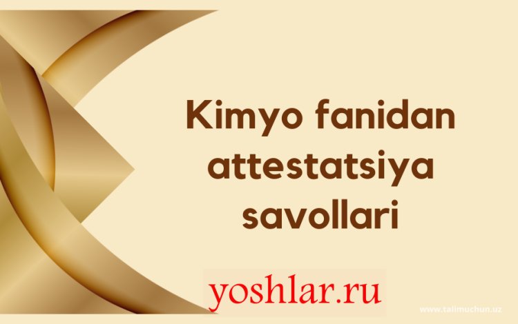 Kimyo Fanidan Attestatsiya Savoli.