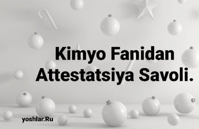 Kimyo Fanidan Attestatsiya Savoli.